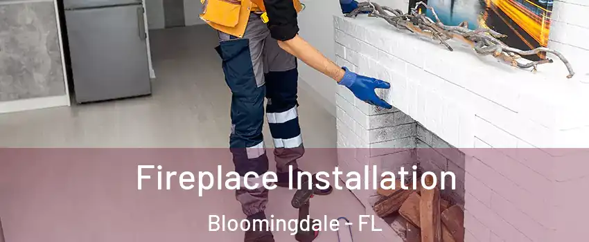  Fireplace Installation Bloomingdale - FL
