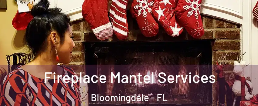  Fireplace Mantel Services Bloomingdale - FL