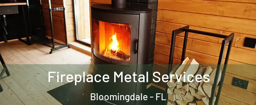  Fireplace Metal Services Bloomingdale - FL