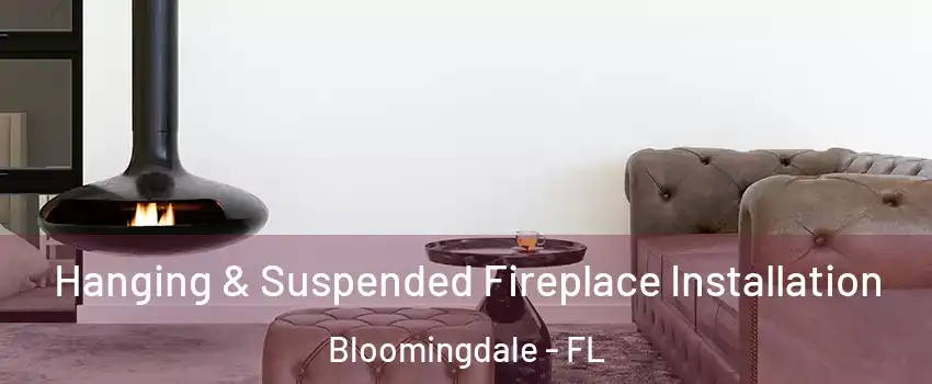  Hanging & Suspended Fireplace Installation Bloomingdale - FL