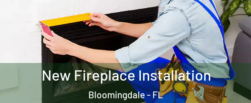  New Fireplace Installation Bloomingdale - FL