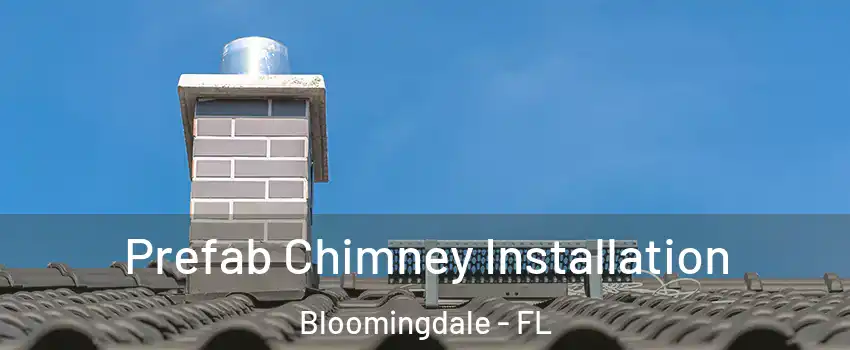  Prefab Chimney Installation Bloomingdale - FL