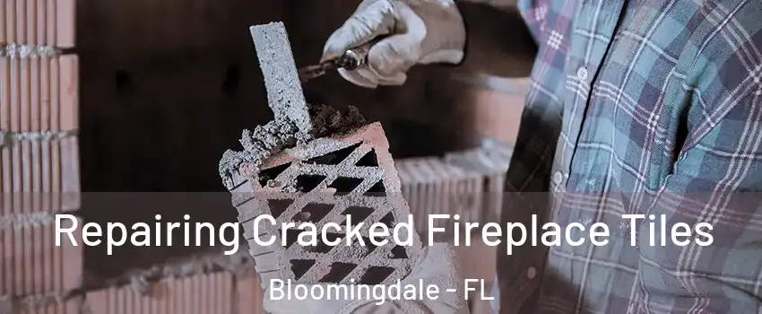  Repairing Cracked Fireplace Tiles Bloomingdale - FL
