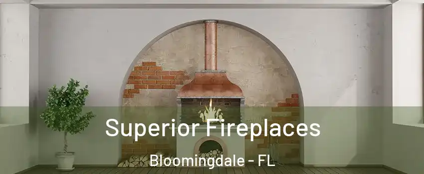  Superior Fireplaces Bloomingdale - FL