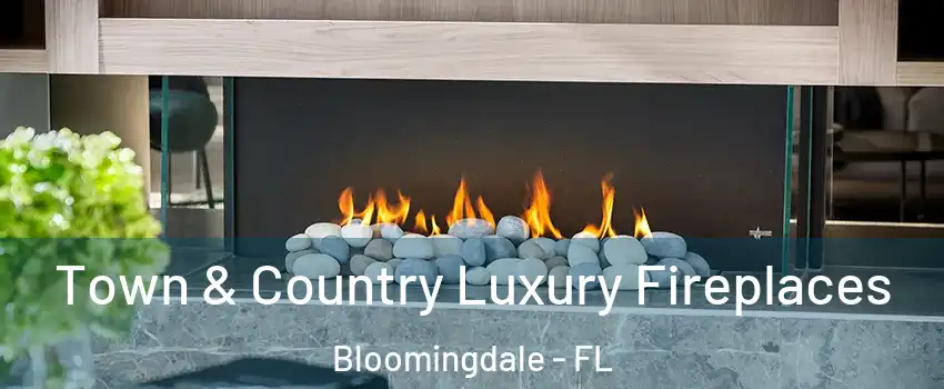  Town & Country Luxury Fireplaces Bloomingdale - FL
