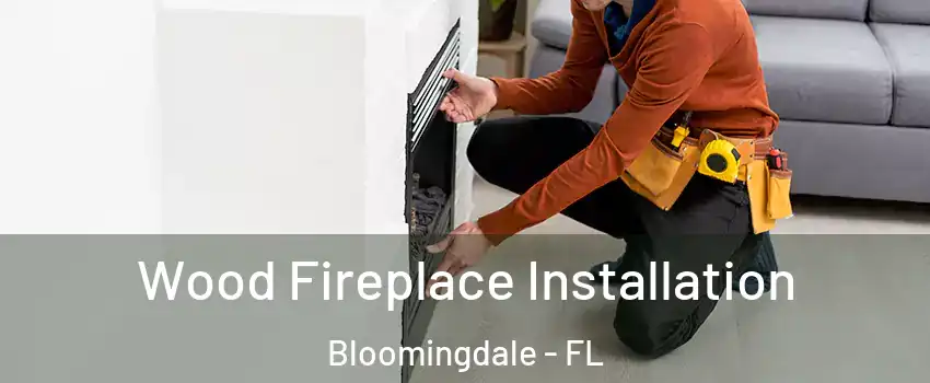  Wood Fireplace Installation Bloomingdale - FL